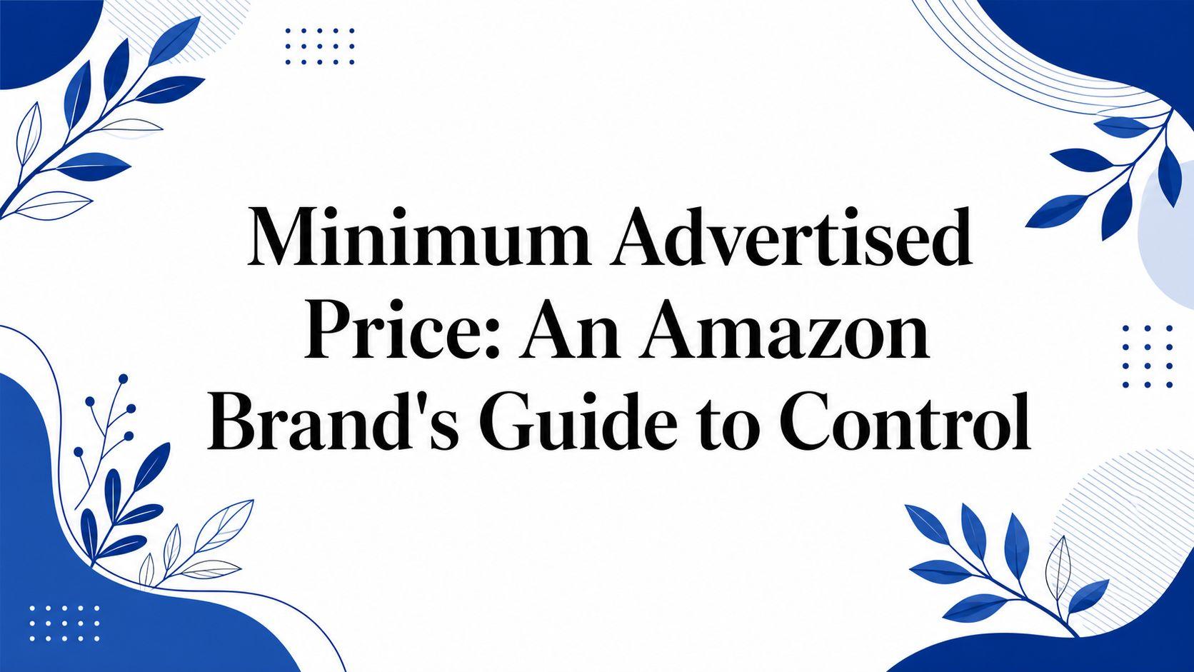 Minimum Advertised Price: An Amazon Brand's Guide to Control