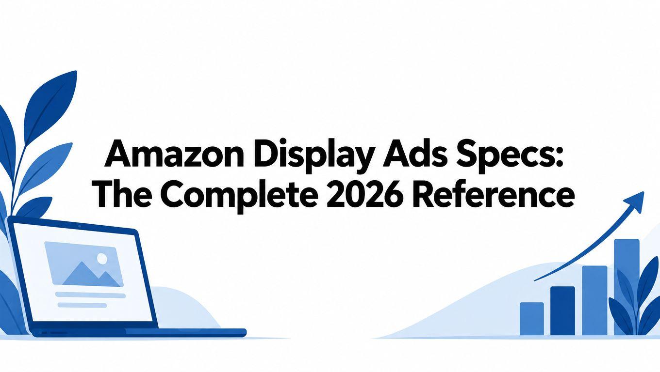 Amazon Display Ads Specs: The Complete 2026 Reference